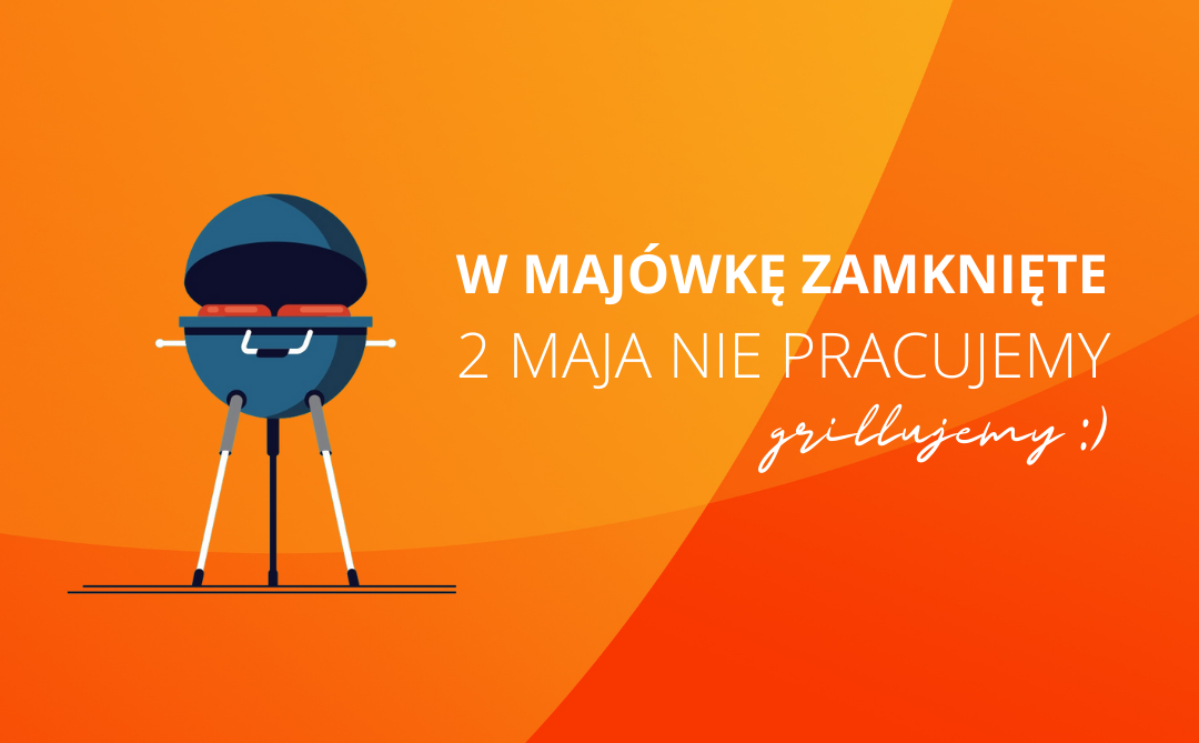 W majówkę zamknięte - 2 maja nie pracujemy